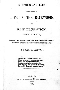 Sketches and Tales Illustrative of Life in the Backwoods of New Brunswick, North America, Emily Elizabeth Beavan