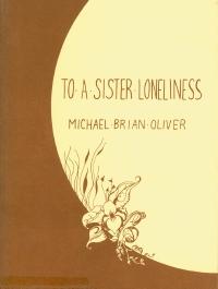 To a Sister Loneliness, Michael Brian Oliver