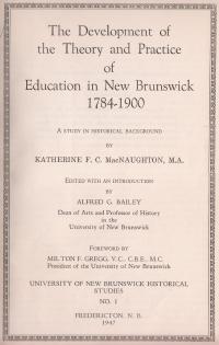 The Development of the Theory and Practice of Education in New Brunswick: 1784–1900, Katherine F.C. MacNaughton